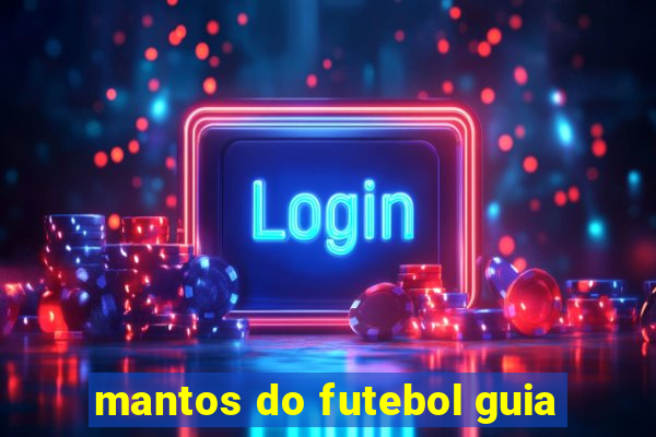 mantos do futebol guia